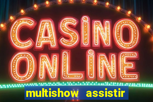 multishow assistir online gratis